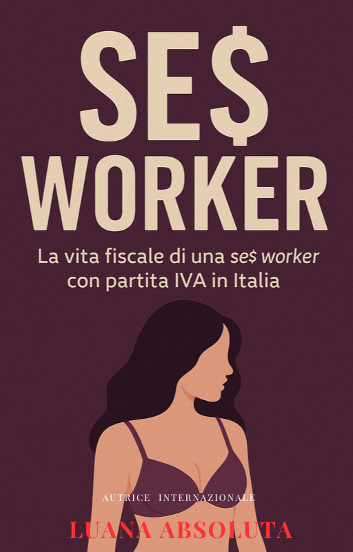 ebook SE$ WORKER – La vita fiscale di una Sex Worker con Partita IVA in Italia